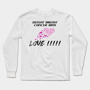 Breast Cancer Awareness: Defeat Breast Cancer with Love. Long Sleeve T-Shirt